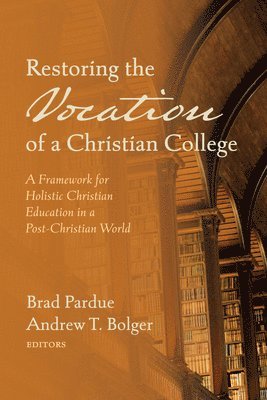 Restoring the Vocation of a Christian College 1