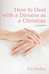 bokomslag How to Deal with a Divorce as a Christian