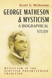 bokomslag George Matheson and Mysticism-A Biographical Study