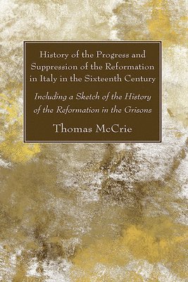 bokomslag History of the Progress and Suppression of the Reformation in Italy in the Sixteenth Century