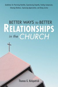 bokomslag Better Ways to Better Relationships in the Church