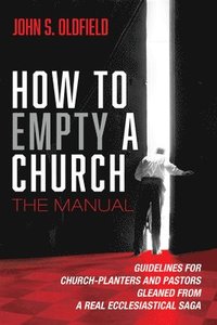 bokomslag How to Empty a Church: The Manual