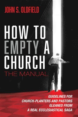 bokomslag How to Empty a Church: The Manual