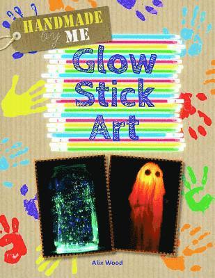 Alix Wood - Glow Stick Art, Inbunden