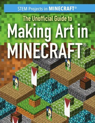 Sam Keppeler - The Unofficial Guide to Making Art in Minecraft(r), Inbunden
