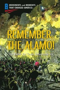 bokomslag Remember the Alamo!: The Battle for Texas Independence