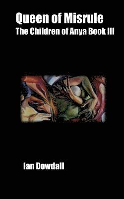 Ian Michael Dowdall - Queen of Misrule: The Children of Anya Volume III, Häftad