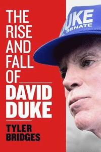 bokomslag The Rise and Fall of David Duke