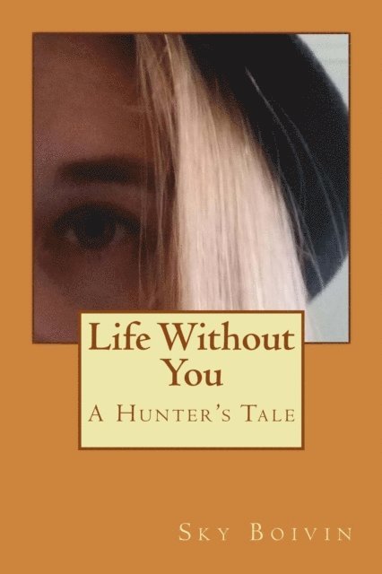 Sky Boivin - Life Without You: A Hunter's Tale, Häftad