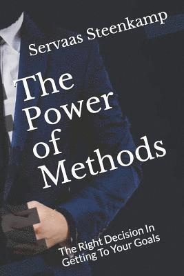 The Power of Methods: The Right Decision in Getting to Your Goals 1