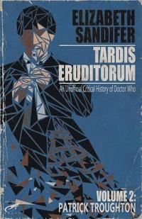 bokomslag TARDIS Eruditorum - An Unauthorized Critical History of Doctor Who Volume 2: Pat