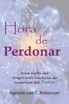 Hora De Perdonar: ... Mi encuentro divino con el ángel del Perdón 1