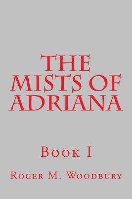 Roger M. Woodbury - The Mists of Adriana - Book I, Häftad