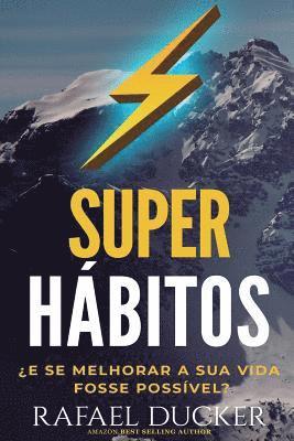 bokomslag Super Habitos - ¿E se melhorar a sua vida fosse possivel?: Aprenda passo a passo como mudar sua vida com habitos que o ajudarao a ser mais produtivo,