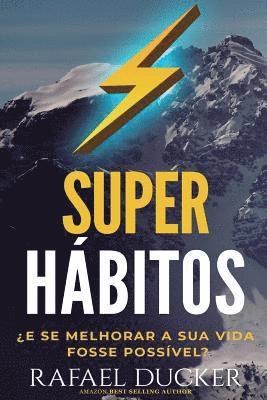 Super Habitos - ¿E se melhorar a sua vida fosse possivel?: Aprenda passo a passo como mudar sua vida com habitos que o ajudarao a ser mais produtivo, 1