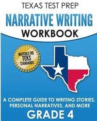 bokomslag TEXAS TEST PREP Narrative Writing Workbook Grade 4: A Complete Guide to Writing Stories, Personal Narratives, and More