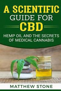 bokomslag A Scientific Guide for CBD: Hemp Oil, Disease Healing, Pain Relief and the Secrets of Medical Cannabis