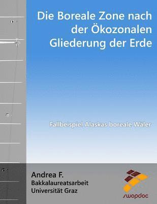 bokomslag Die Boreale Zone Nach Der Ökozonalen Gliederung Der Erde: Fallbeispiel Alaskas Boreale Wäler