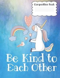 bokomslag Composition Book Be Kind to Each Other: 7.44x9.69 Wide Rule 100 pages
