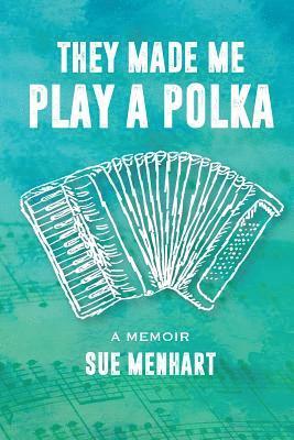 They Made Me Play a Polka 1