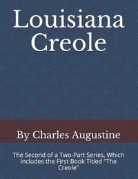 bokomslag Louisiana Creole: The Second of a Two-Part Series, Which Includes the First Book Titled 'the Creole'