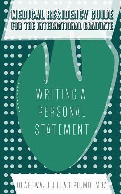 bokomslag Medical Residency Guide For The International Graduate: Writing A Personal Statement