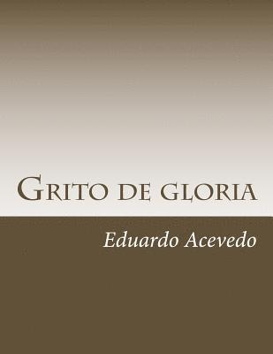 Eduardo Acevedo - Grito de gloria, Häftad. Tillgänglighet: Lägg i varukorg