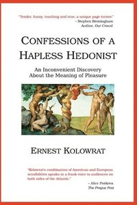 bokomslag Confessions of a Hapless Hedonist: An Inconvenient Discovery about the Meaning of Pleasure