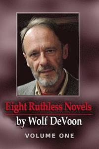 bokomslag Eight Ruthless Novels by Wolf DeVoon, Vol. 1