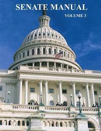 bokomslag U.S. Senate Manual: Volume 3