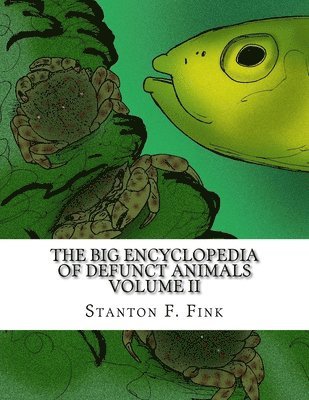 The Big Encyclopedia of Defunct Animals: Volume II 1