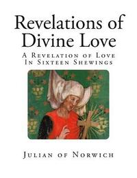 bokomslag Revelations of Divine Love: A Revelation of Love - In Sixteen Shewings