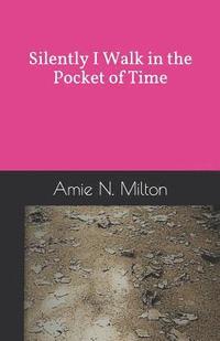 bokomslag Silently I Walk in the Pocket of Time: a meditation on time, transformation and love