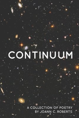 Continuum: A Collection of Poetry by Joann C. Roberts 1