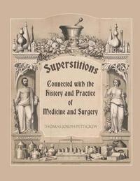 bokomslag Superstitions Connected with the History and Practice of Medicine and Surgery