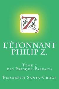 bokomslag L'Etonnant Philip Z.: tome 7 des Presque Parfaits