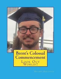 bokomslag Brent's Colossal Commencement: Look Out World!!