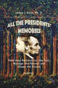 bokomslag All the Presidents' Memories: How they Reconstruct the Past, Manage the Present and Shape the Future