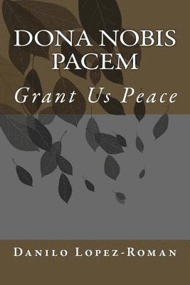 Dona Nobis Pacem: Grant Us Peace 1