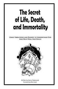 bokomslag The Secret of Life, Death and Immortality: A way to self heal