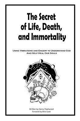 bokomslag The Secret of Life, Death and Immortality: A way to self heal