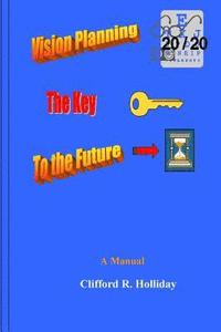 bokomslag Vision Planning - The Key to the Future: A Training Manual