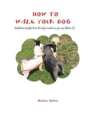 How to Walk Your Dog: Straight From the Dog's Mouth 1