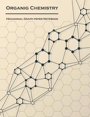 Organic Chemistry (Hexagonal graph paper notebook): 1/4 inch hexagons Light Grey, Non Intrusive lines, size 8.5x11[120 pages] 1