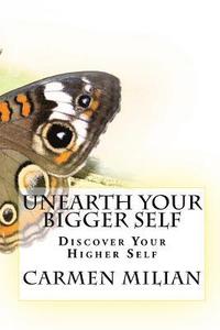 bokomslag Unearth Your Bigger Self: Discover Your Higher Self