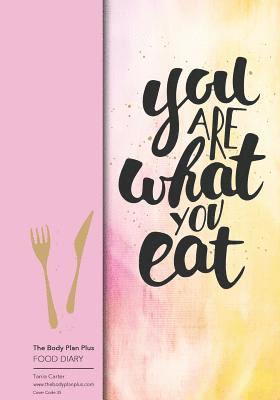 The Body Plan Plus - FOOD DIARY - Tania Carter: Code B35 - You are what you eat: Calorie Smart & Food Organised - Clever Food Diary - For Weight Loss 1