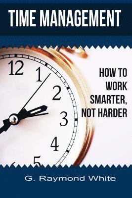 Time Management: How to Work Smarter, Not Harder 1