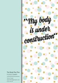 bokomslag The Body Plan Plus - FOOD DIARY - Tania Carter: Code B38 - My Body is Under Cons: Calorie Smart & Food Organised - Clever Food Diary - For Weight Loss