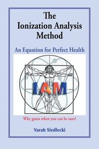 bokomslag The Ionization Analysis Method: The Equation for Perfect Health