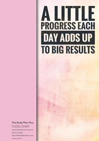 bokomslag The Body Plan Plus - FOOD DIARY - Tania Carter: Code B44 - A Little Progress Eac: Calorie Smart & Food Organised - Clever Food Diary - For Weight Loss